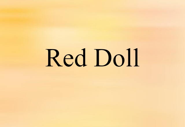 Red Doll (noun) Definition, Meaning & Examples