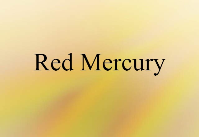 Red Mercury (noun) Definition, Meaning & Examples