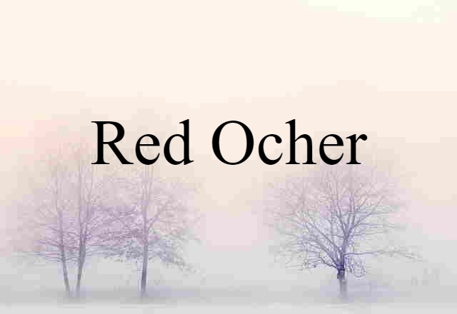 Red Ocher (noun) Definition, Meaning & Examples