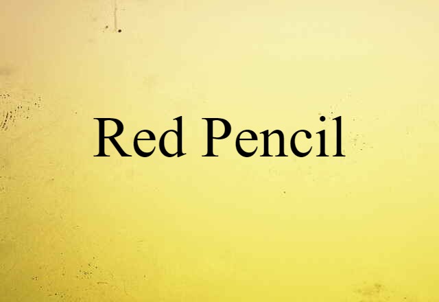 Red Pencil (noun) Definition, Meaning & Examples