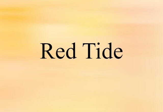 Red Tide (noun) Definition, Meaning & Examples