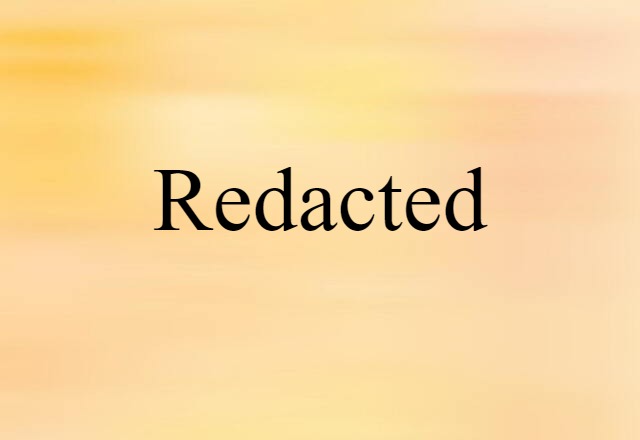 Redacted (noun) Definition, Meaning & Examples