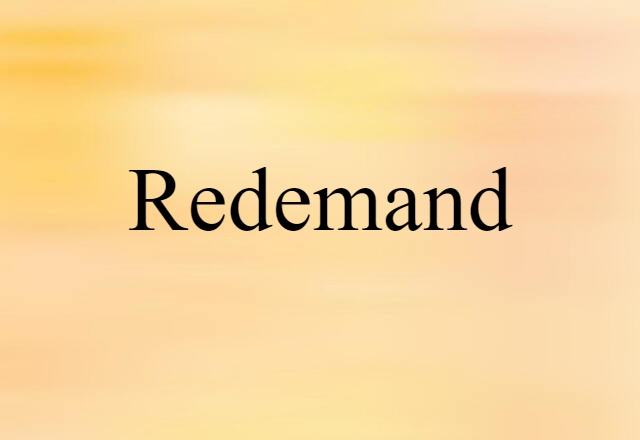 Redemand (noun) Definition, Meaning & Examples