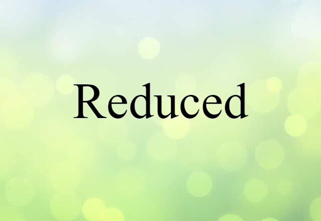 reduced