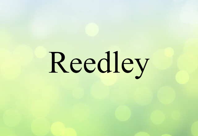 Reedley (noun) Definition, Meaning & Examples