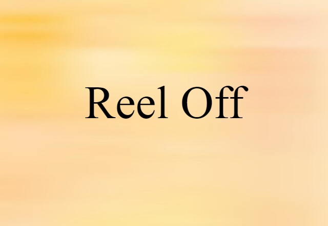 Reel Off (noun) Definition, Meaning & Examples