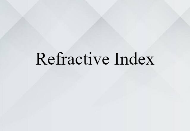 Refractive Index (noun) Definition, Meaning & Examples