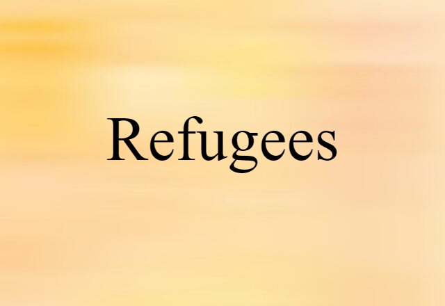 Refugees (noun) Definition, Meaning & Examples