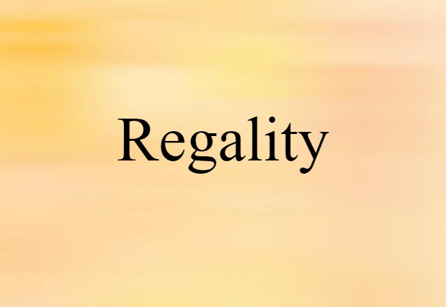 Regality (noun) Definition, Meaning & Examples