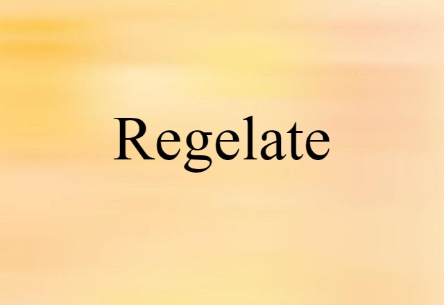 Regelate (noun) Definition, Meaning & Examples