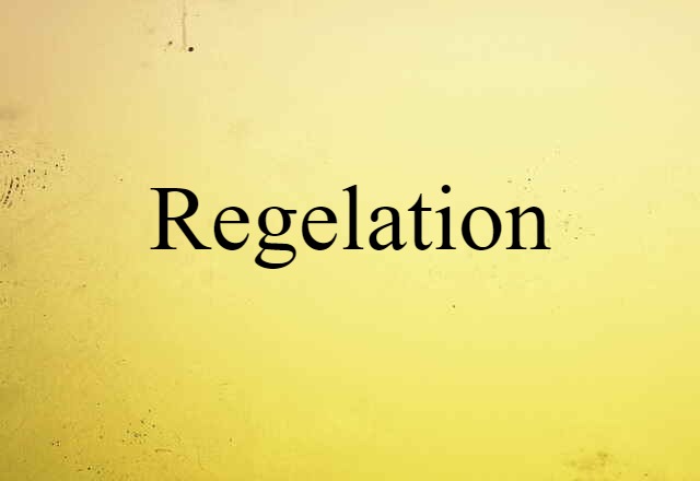 Regelation (noun) Definition, Meaning & Examples