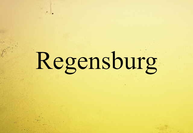 Regensburg (noun) Definition, Meaning & Examples