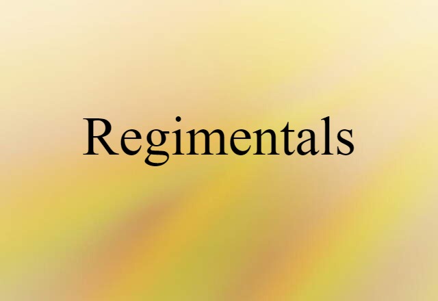 Regimentals (noun) Definition, Meaning & Examples