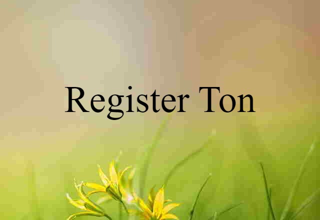 Register Ton (noun) Definition, Meaning & Examples