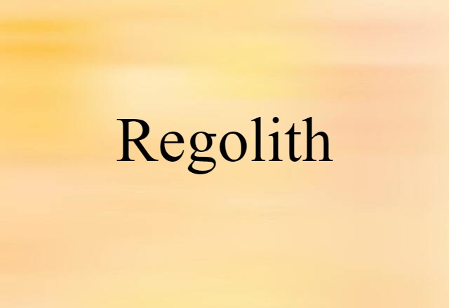 Regolith (noun) Definition, Meaning & Examples