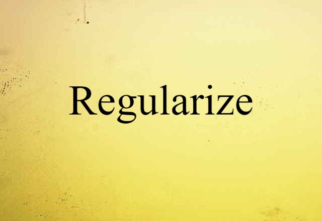 Regularize (noun) Definition, Meaning & Examples