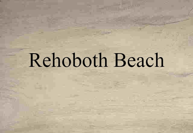 Rehoboth Beach (noun) Definition, Meaning & Examples