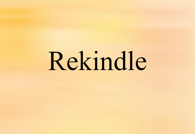 Rekindle (noun) Definition, Meaning & Examples