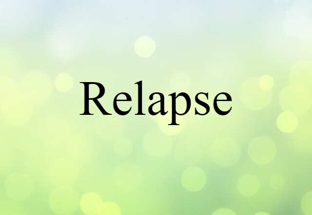 Relapse (noun) Definition, Meaning & Examples