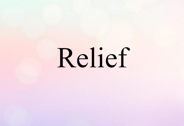 Relief (noun) Definition, Meaning & Examples