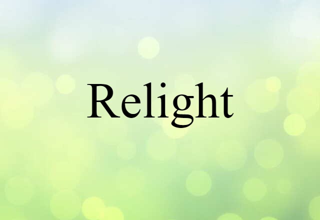 Relight (noun) Definition, Meaning & Examples