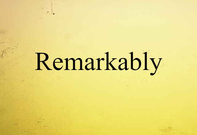 Remarkably (noun) Definition, Meaning & Examples