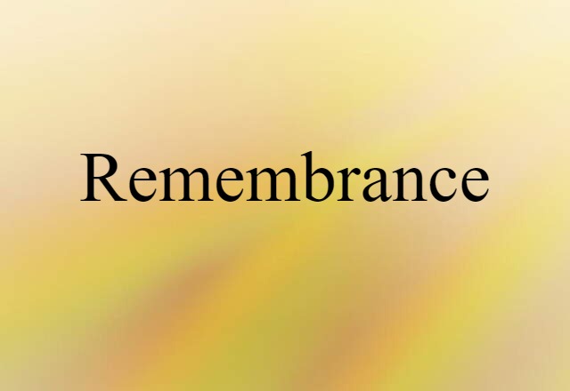 Remembrance (noun) Definition, Meaning & Examples