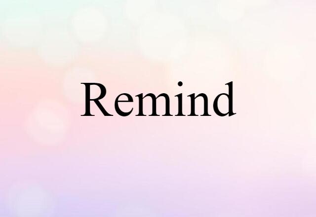 Remind (noun) Definition, Meaning & Examples