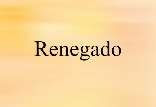 Renegado (noun) Definition, Meaning & Examples