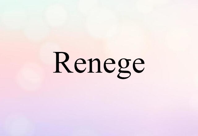 renege