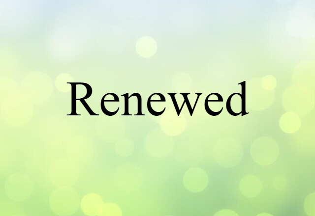 Renewed (noun) Definition, Meaning & Examples