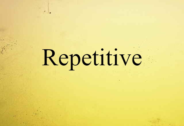 repetitive