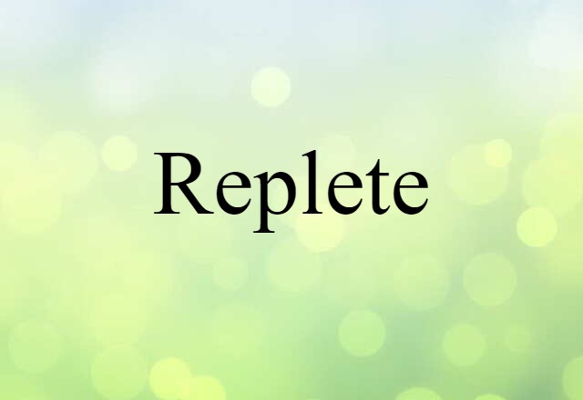 Replete (noun) Definition, Meaning & Examples