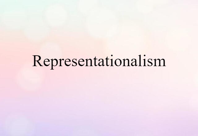 Representationalism (noun) Definition, Meaning & Examples