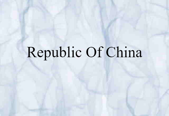 Republic Of China (noun) Definition, Meaning & Examples