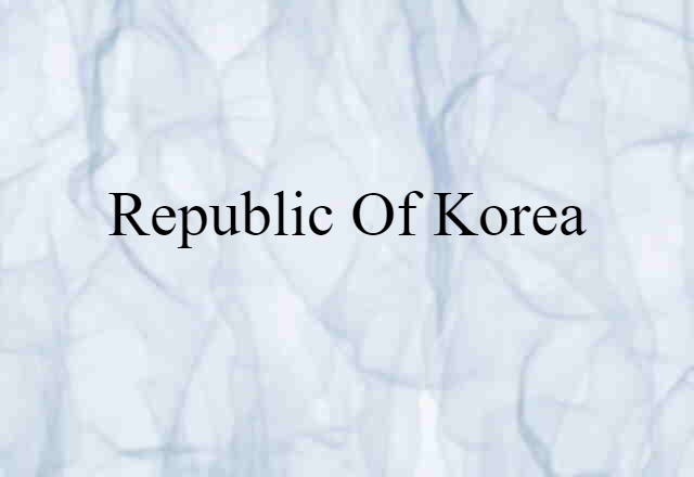 Republic Of Korea (noun) Definition, Meaning & Examples