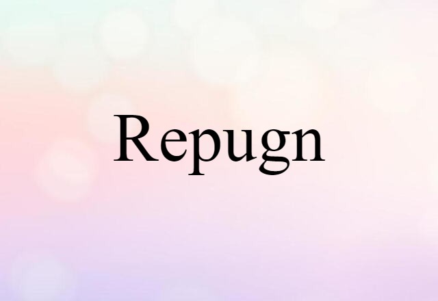 Repugn (noun) Definition, Meaning & Examples