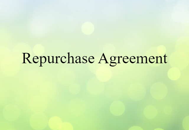 Repurchase Agreement (noun) Definition, Meaning & Examples