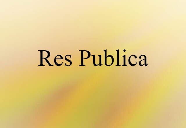 Res Publica (noun) Definition, Meaning & Examples