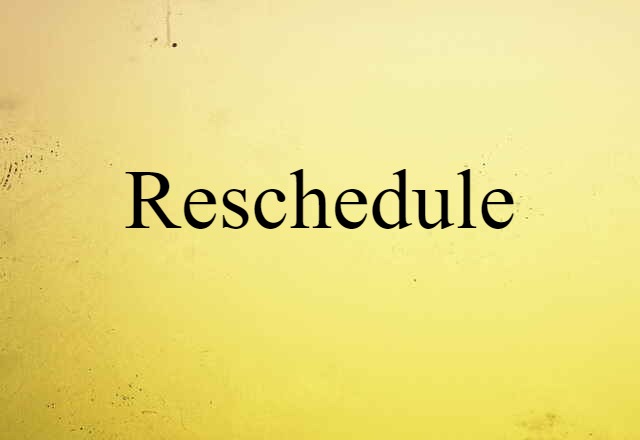 reschedule