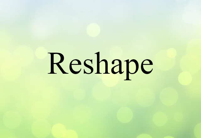 reshape