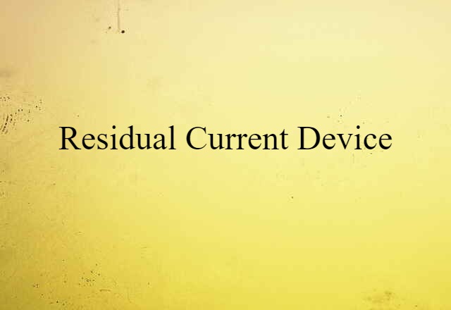 Residual Current Device (noun) Definition, Meaning & Examples