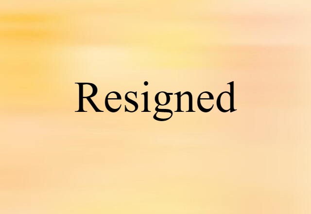 Resigned (noun) Definition, Meaning & Examples