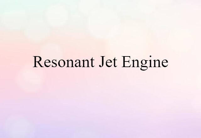 Resonant-jet Engine (noun) Definition, Meaning & Examples