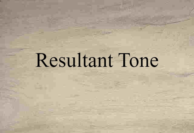 Resultant Tone (noun) Definition, Meaning & Examples