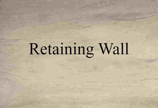 Retaining Wall (noun) Definition, Meaning & Examples