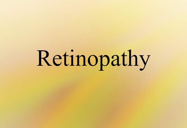 Retinopathy (noun) Definition, Meaning & Examples