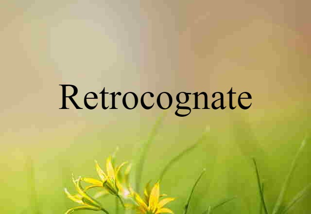 Retrocognate (noun) Definition, Meaning & Examples