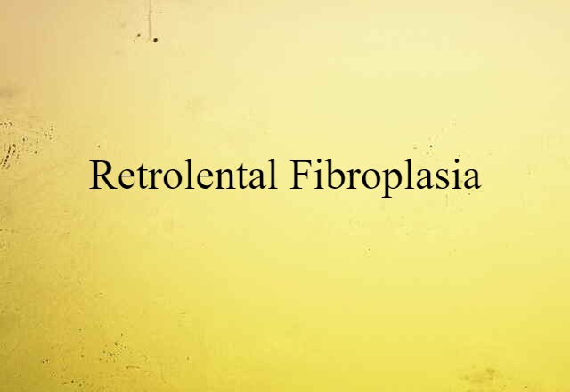 Retrolental Fibroplasia (noun) Definition, Meaning & Examples