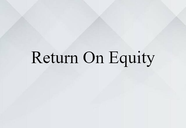 Return On Equity (noun) Definition, Meaning & Examples